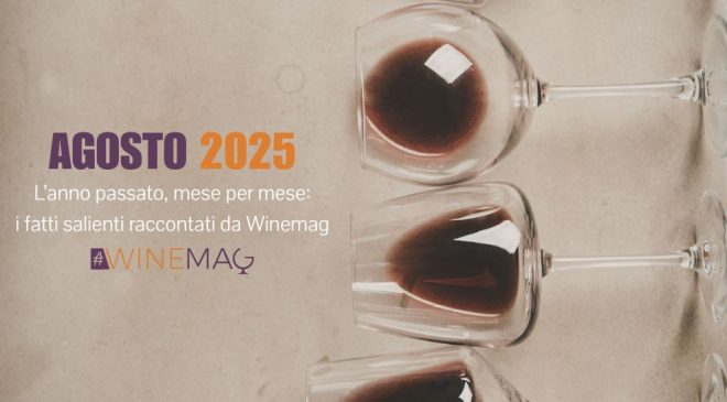 agosto 2025 del vino italiano e internazionale. Il racconto anno appena trascorso tra le wine news italiane ed estere di Winemag .it