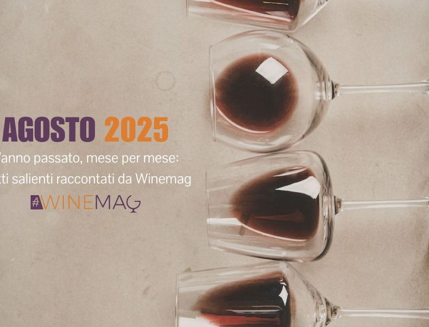 agosto 2025 del vino italiano e internazionale. Il racconto anno appena trascorso tra le wine news italiane ed estere di Winemag .it